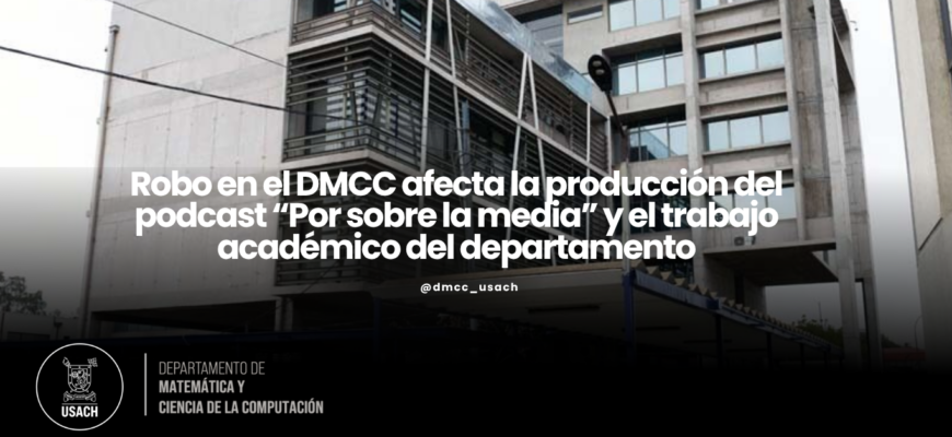 Robo en el DMCC afecta la producción del podcast “Por sobre la media” y el trabajo académico del departamento