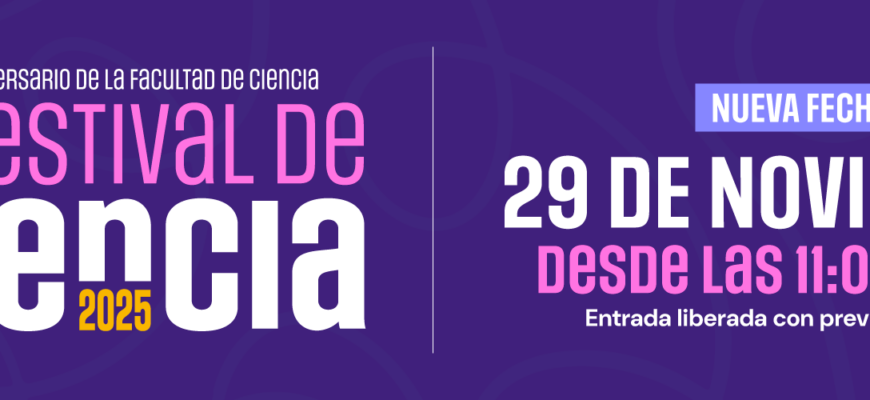 ¡El IV Festival de Ciencia tendrá nueva fecha! SÁBADO 29 DE NOVIEMBRE DE 2025 – 11:00 HORAS