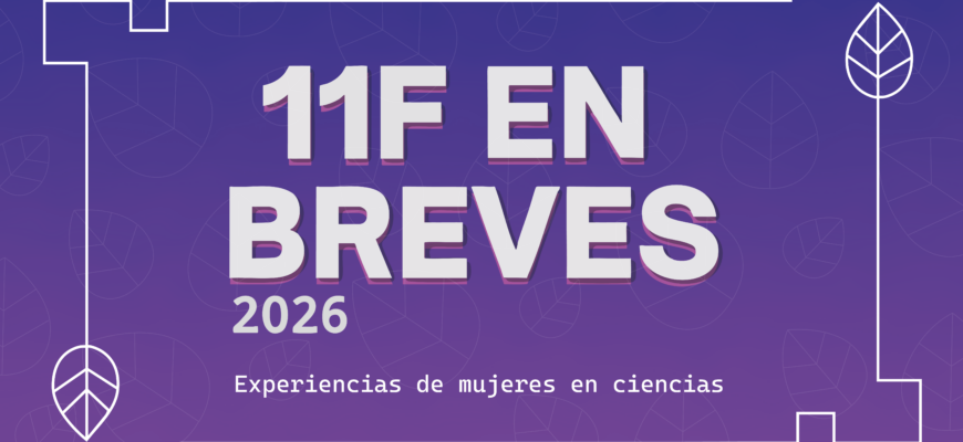 “11F en Breves 2026” abre su convocatoria e invita a las mujeres a contribuir con sus voces para construir un ecosistema científico más diverso y equitativo
