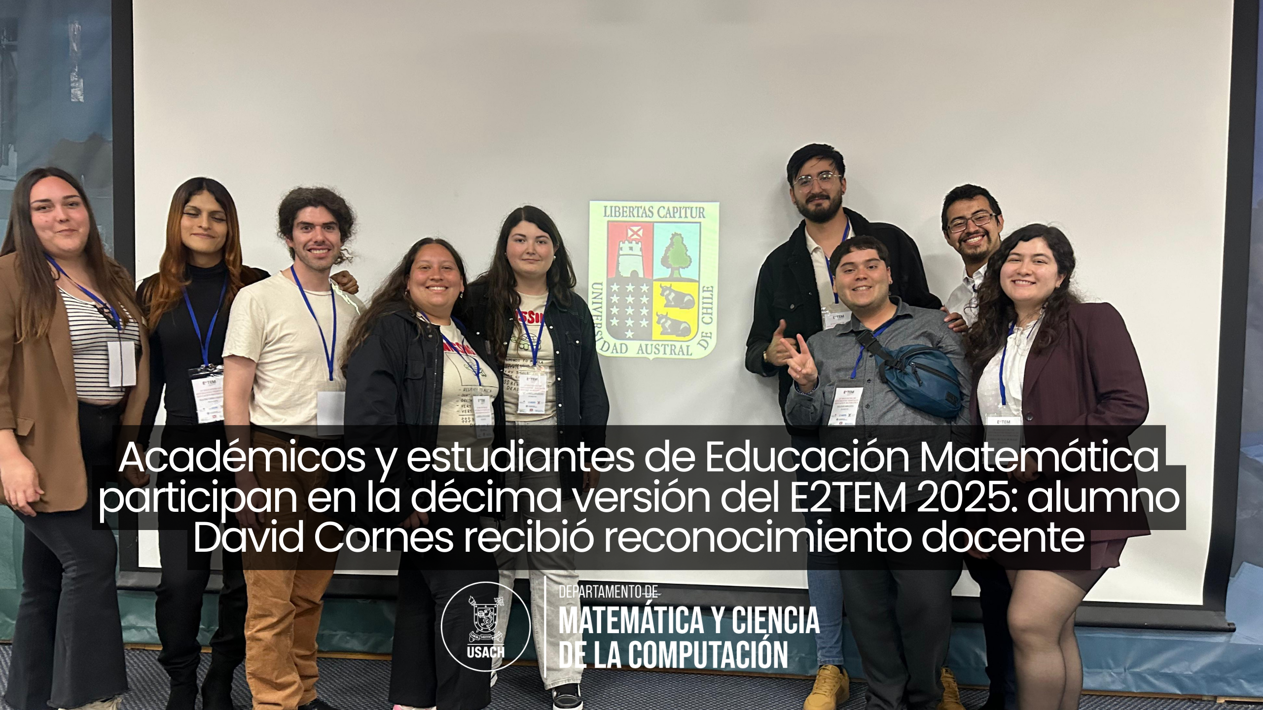 Académicos y estudiantes de Educación Matemática participan en la décima versión del E2TEM 2025: alumno David Cornes recibió reconocimiento docente