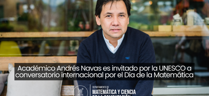 Académico Andrés Navas es invitado por la UNESCO a conversatorio internacional por el Día de la Matemática