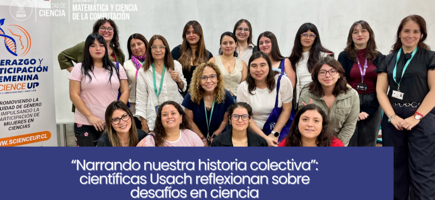 “Narrando nuestra historia colectiva”: científicas Usach reflexionan sobre desafíos en ciencia
