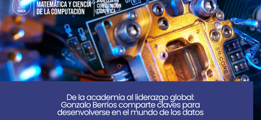 De la academia al liderazgo global: Gonzalo Berríos comparte claves para desenvolverse en el mundo de los datos