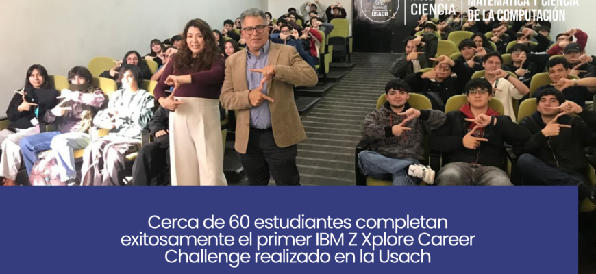 Cerca de 60 estudiantes completan exitosamente el primer IBM Z Xplore Career Challenge realizado en la Usach