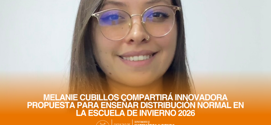 Melanie Cubillos compartirá innovadora propuesta para enseñar distribución normal en la Escuela de Invierno 2026