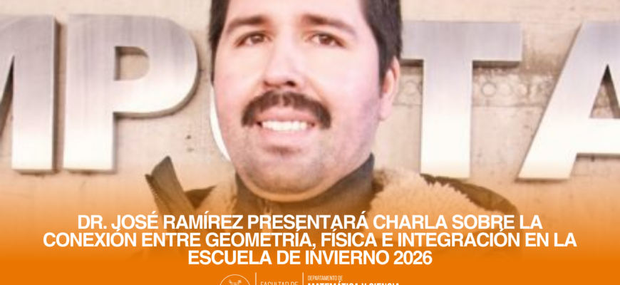 Dr. José Ramírez presentará charla sobre la conexión entre geometría, física e integración en la Escuela de Invierno 2026