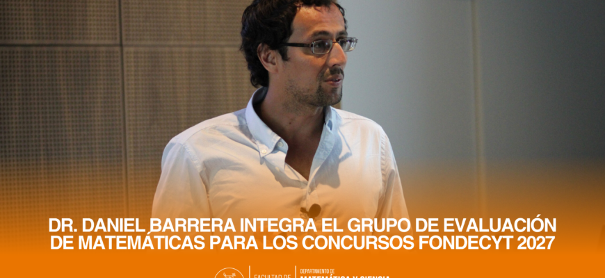 Dr. Daniel Barrera integra el Grupo de Evaluación de Matemáticas para los concursos FONDECYT 2027