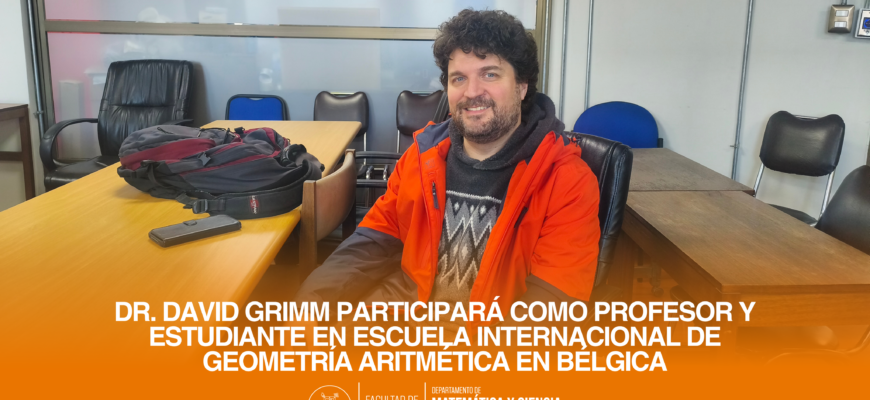 Dr. David Grimm participará como profesor y estudiante en escuela internacional de geometría aritmética en Bélgica