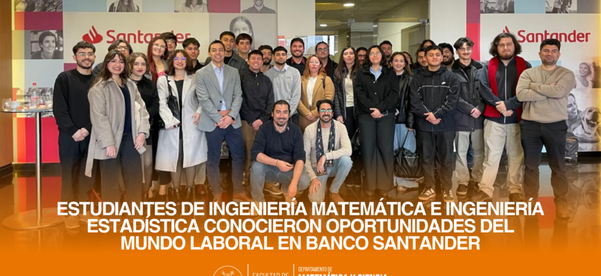 Estudiantes de Ingeniería Matemática e Ingeniería Estadística conocieron oportunidades del mundo laboral en Banco Santander
