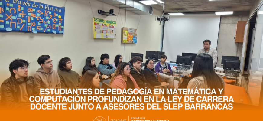 Estudiantes de Pedagogía en Matemática y Computación profundizan en la Ley de Carrera Docente junto a asesores del SLEP Barrancas