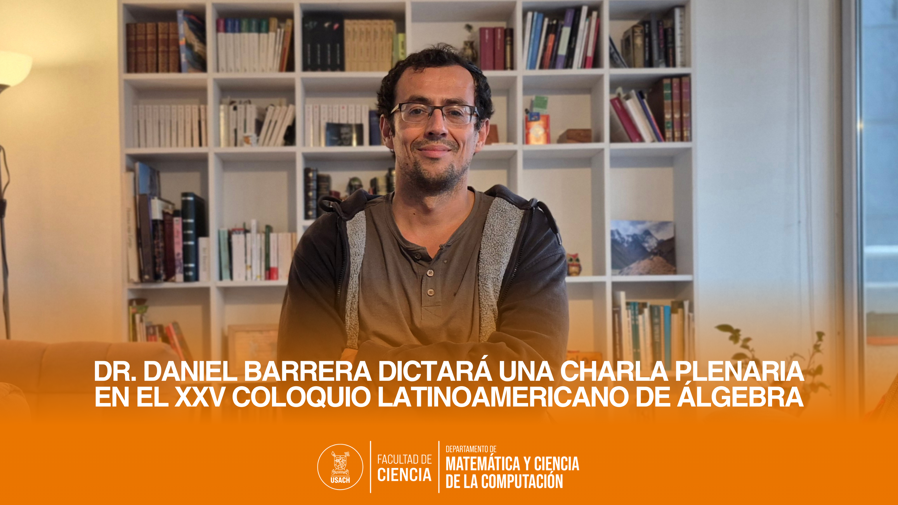 Dr. Daniel Barrera dictará una charla plenaria en el XXV Coloquio Latinoamericano de Álgebra