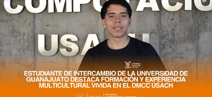 Estudiante de intercambio de la Universidad de Guanajuato destaca formación y experiencia multicultural vivida en el DMCC Usach