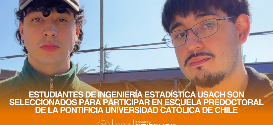 Estudiantes de Ingeniería Estadística USACH son seleccionados para participar en Escuela Predoctoral de la Pontificia Universidad Católica de Chile
