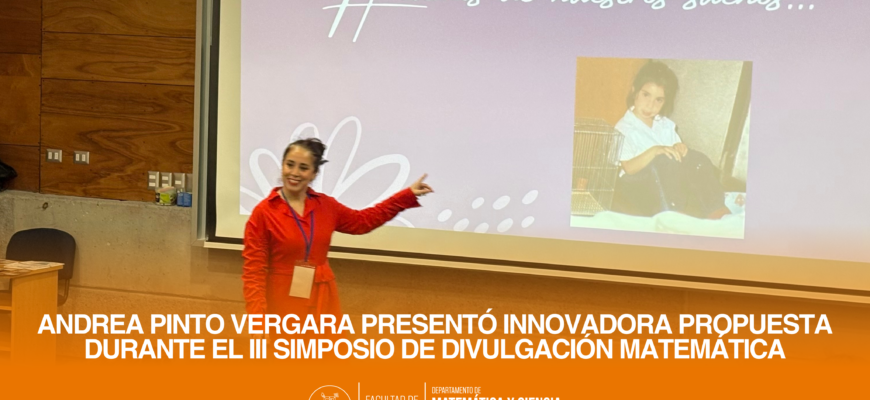 Andrea Pinto Vergara presentó innovadora propuesta durante el III Simposio de Divulgación Matemática