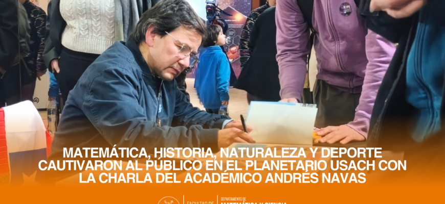 Matemática, historia, naturaleza y deporte cautivaron al público en el Planetario Usach con la charla del académico Andrés Navas