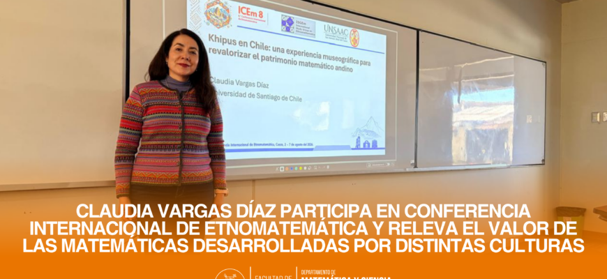 Claudia Vargas Díaz participa en conferencia internacional de etnomatemática y releva el valor de las matemáticas desarrolladas por distintas culturas