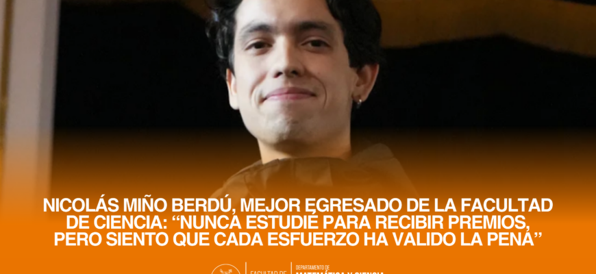 Nicolás Miño Berdú, Mejor Egresado de la Facultad de Ciencia: “Nunca estudié para recibir premios, pero siento que cada esfuerzo ha valido la pena”