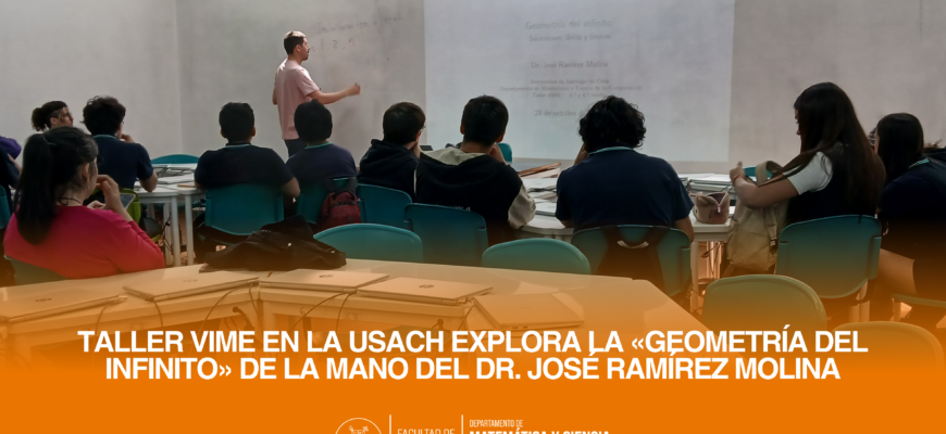 Taller VIME en la USACH explora la «Geometría del Infinito» de la mano del Dr. José Ramírez Molina